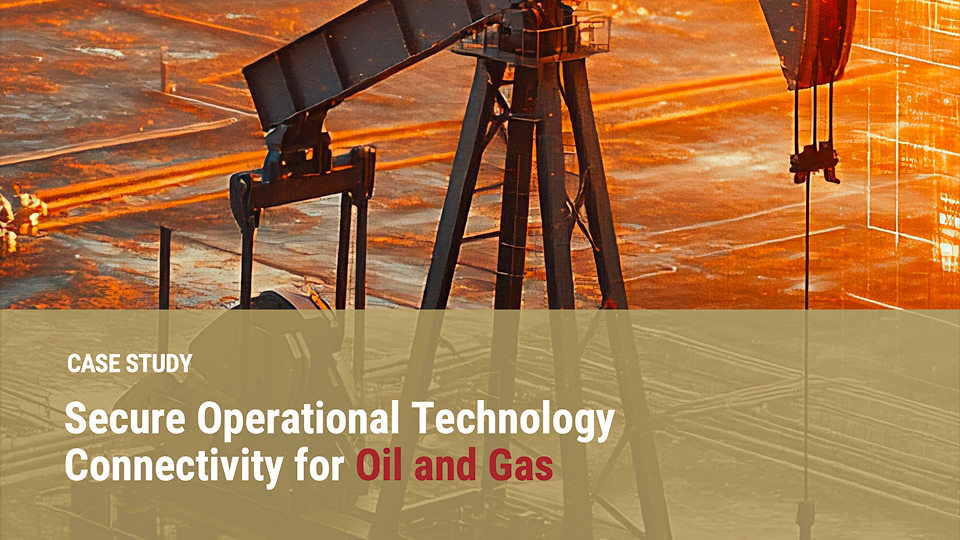 Secure Operational Technology Connectivity for Oil and Gas