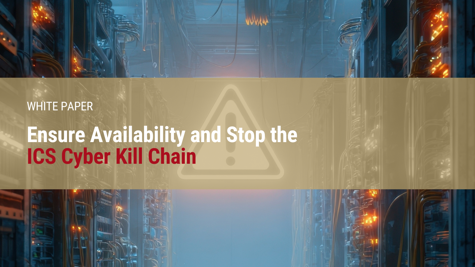 Ensure Availability & Stop the ICS Cyber Kill Chain